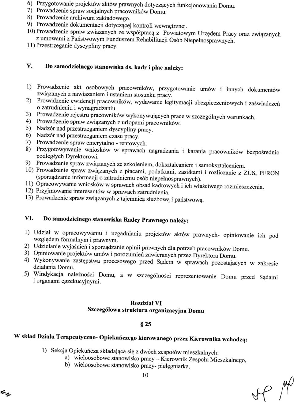 10) Prowadzenie spraw związanych ze współpracą z Powiatowym Urzędem Pracy oraz związanych z umowami z Państwowym Funduszem Rehabilitacji Osób Niepełnosprawnych. 11) Przestrzeganie dyscypliny pracy.