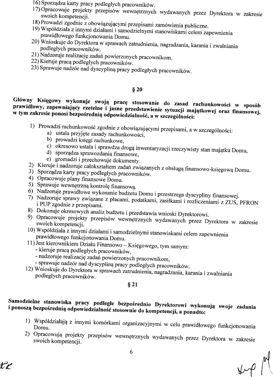 20) Wnioskuje do Dyrektora w sprawach zatrudnienia, nagradzania, karania i zwalniania podległych pracowników. 21) Nadzoruje realizację zadań powierzonych pracownikom.