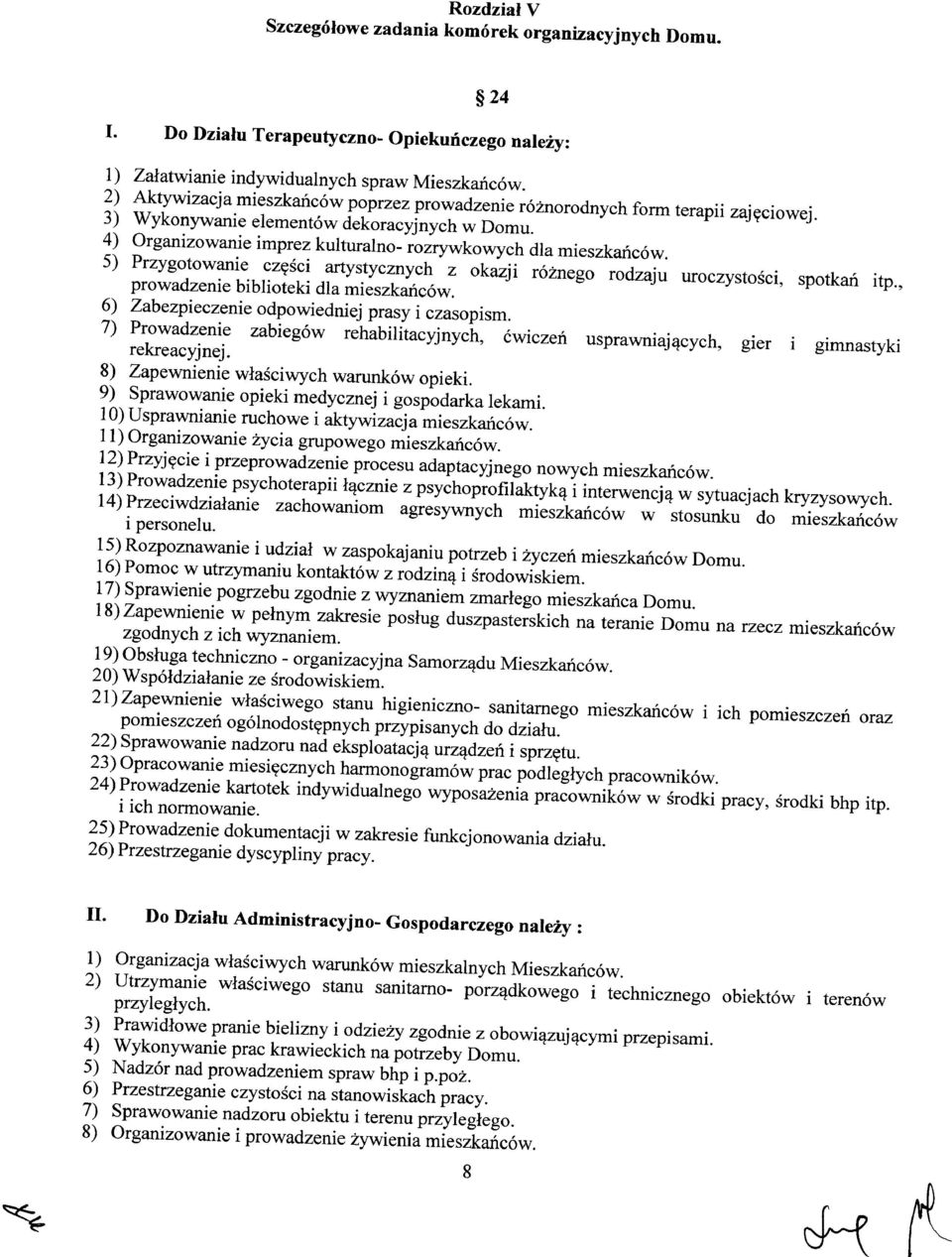 5) Przygotowanie części artystycznych z okazji różnego rodzaju uroczystości, spotkań itp., prowadzenie biblioteki dla mieszkańców. 6) Zabezpieczenie odpowiedniej prasy i czasopism.