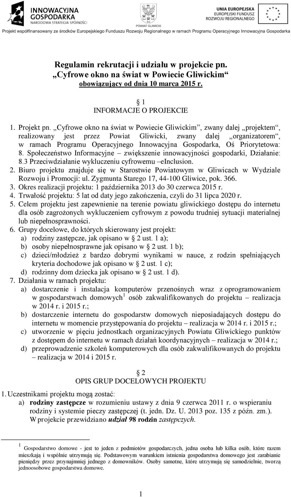 Priorytetowa: 8. Społeczeństwo Informacyjne zwiększenie innowacyjności gospodarki, Działanie: 8.3 Przeciwdziałanie wykluczeniu cyfrowemu einclusion. 2.