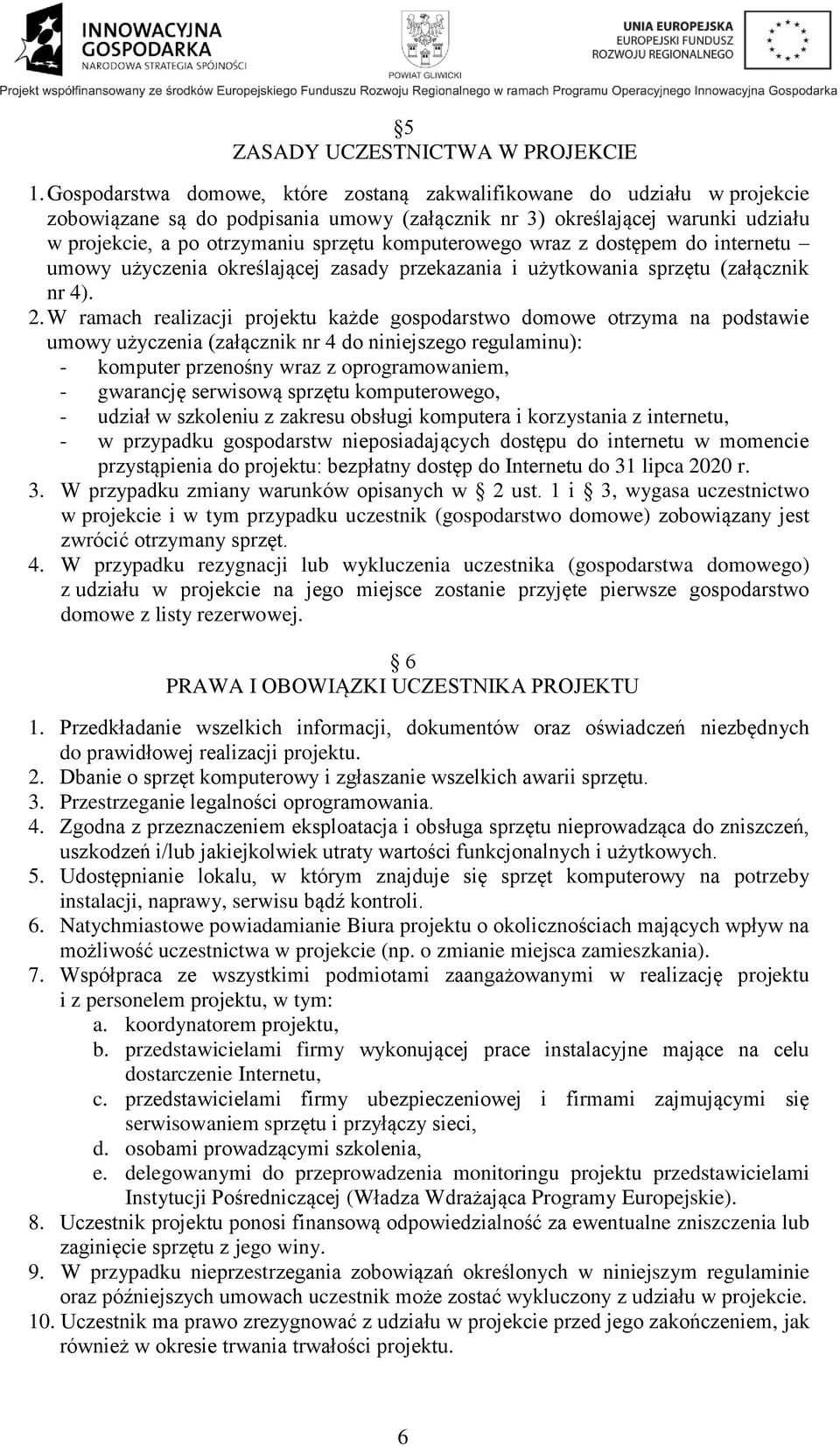 komputerowego wraz z dostępem do internetu umowy użyczenia określającej zasady przekazania i użytkowania sprzętu (załącznik nr 4). 2.