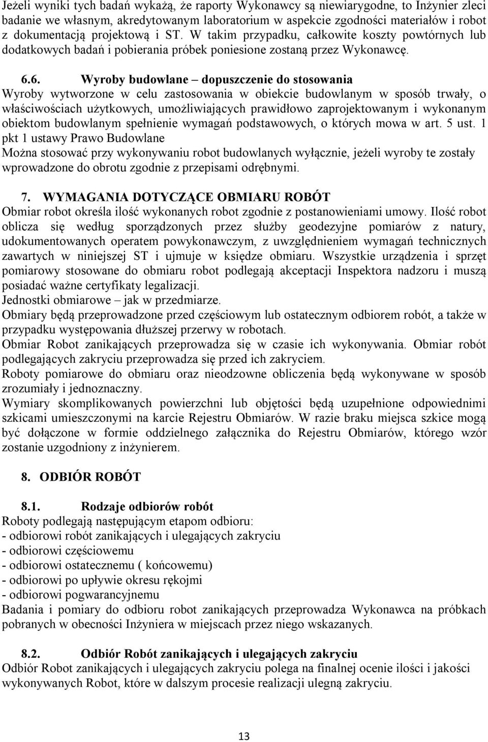 6. Wyroby budowlane dopuszczenie do stosowania Wyroby wytworzone w celu zastosowania w obiekcie budowlanym w sposób trwały, o właściwościach użytkowych, umożliwiających prawidłowo zaprojektowanym i