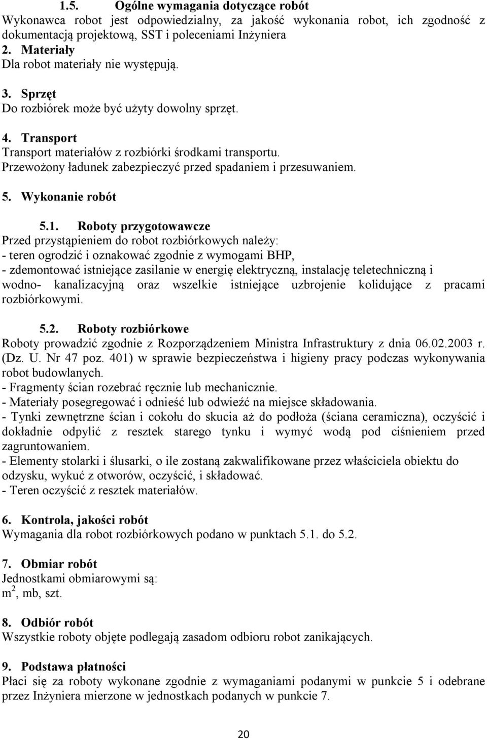 Przewożony ładunek zabezpieczyć przed spadaniem i przesuwaniem. 5. Wykonanie robót 5.1.