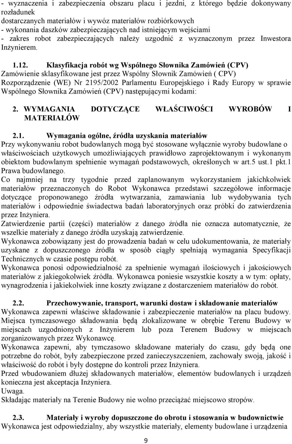 Klasyfikacja robót wg Wspólnego Słownika Zamówień (CPV) Zamówienie sklasyfikowane jest przez Wspólny Słownik Zamówień ( CPV) Rozporządzenie (WE) Nr 2195/2002 Parlamentu Europejskiego i Rady Europy w