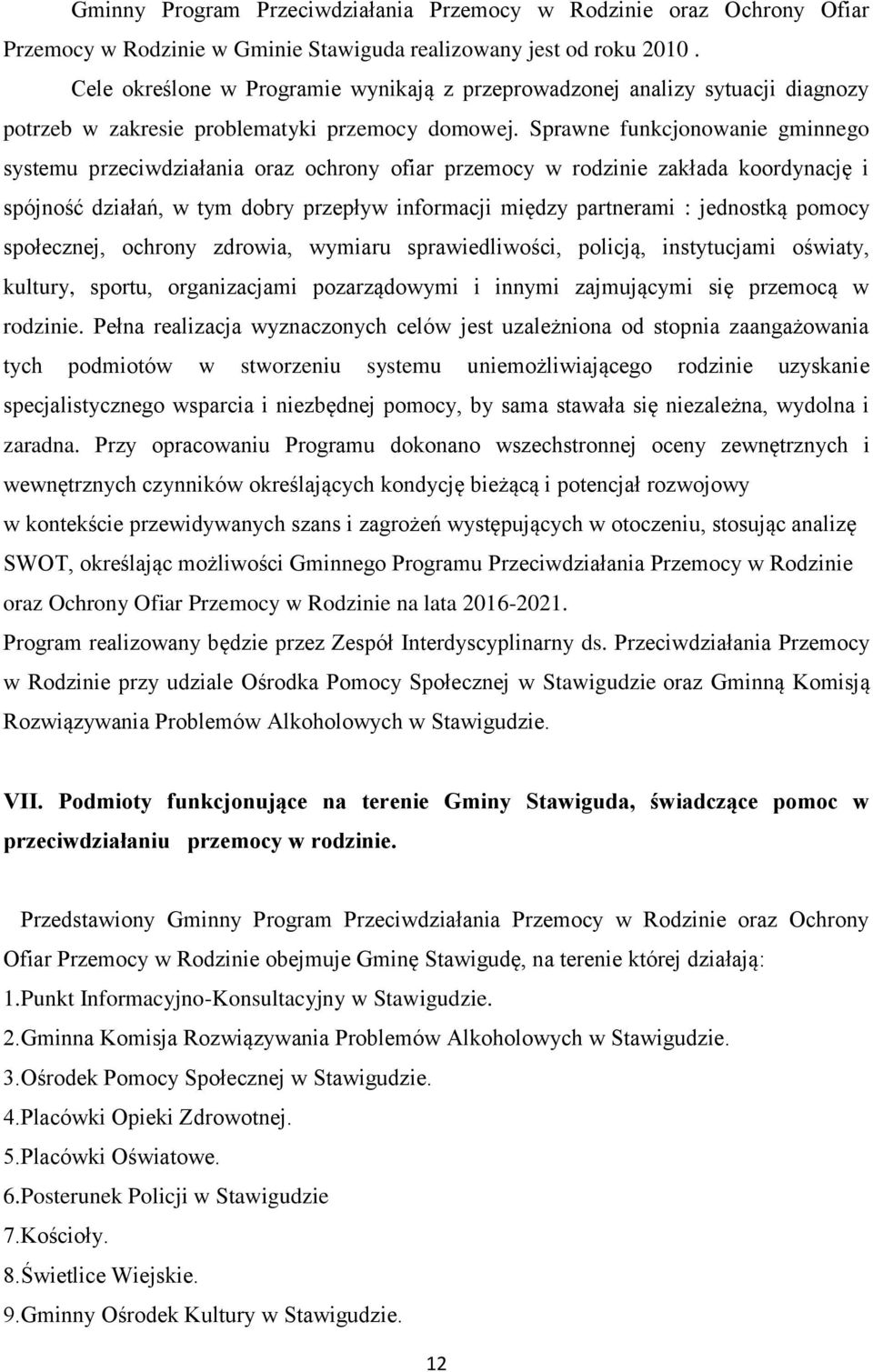 Sprawne funkcjonowanie gminnego systemu przeciwdziałania oraz ochrony ofiar przemocy w rodzinie zakłada koordynację i spójność działań, w tym dobry przepływ informacji między partnerami : jednostką