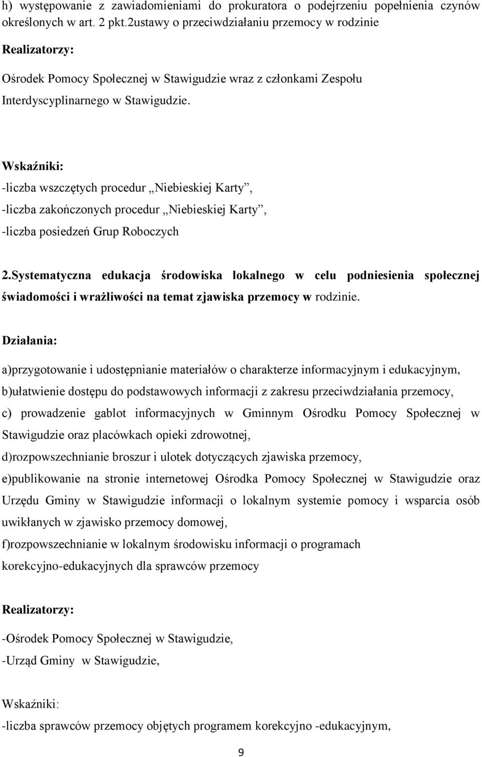 Wskaźniki: -liczba wszczętych procedur Niebieskiej Karty, -liczba zakończonych procedur Niebieskiej Karty, -liczba posiedzeń Grup Roboczych 2.