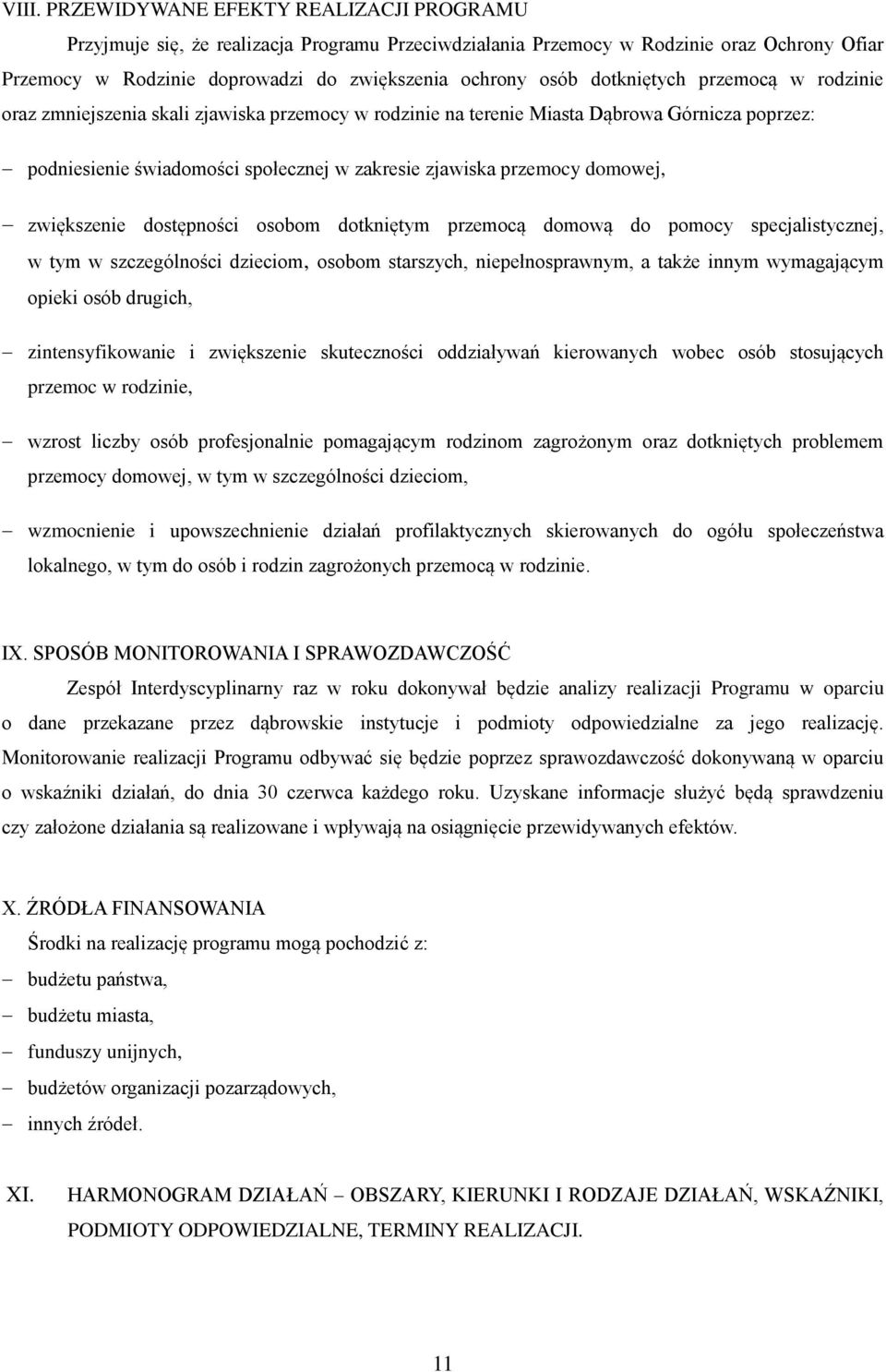 dostępności osobom dotkniętym przemocą domową do pomocy specjalistycznej, w tym w szczególności dzieciom, osobom starszych, niepełnosprawnym, a także innym wymagającym opieki osób drugich,