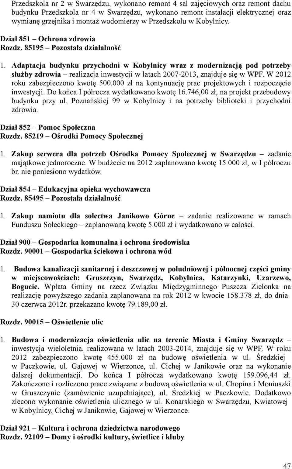 Adaptacja budynku przychodni w Kobylnicy wraz z modernizacją pod potrzeby służby zdrowia realizacja inwestycji w latach 2007-2013, znajduje się w WPF. W 2012 roku zabezpieczono kwotę 500.