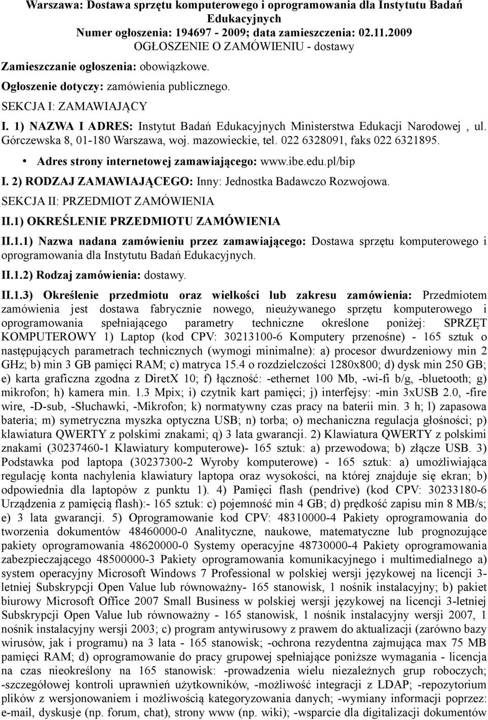 1) NAZWA I ADRES: Instytut Badań Edukacyjnych Ministerstwa Edukacji Narodowej, ul. Górczewska 8, 01-180 Warszawa, woj. mazowieckie, tel. 022 6328091, faks 022 6321895.