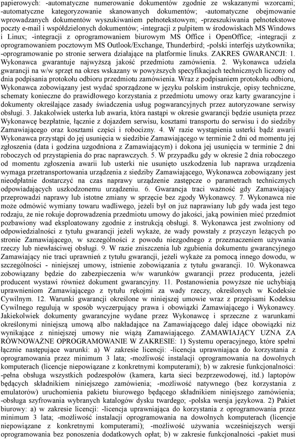 biurowym MS Office i OpenOffice; -integracji z oprogramowaniem pocztowym MS Outlook/Exchange, Thunderbird; -polski interfejs użytkownika; -oprogramowanie po stronie serwera działające na platformie