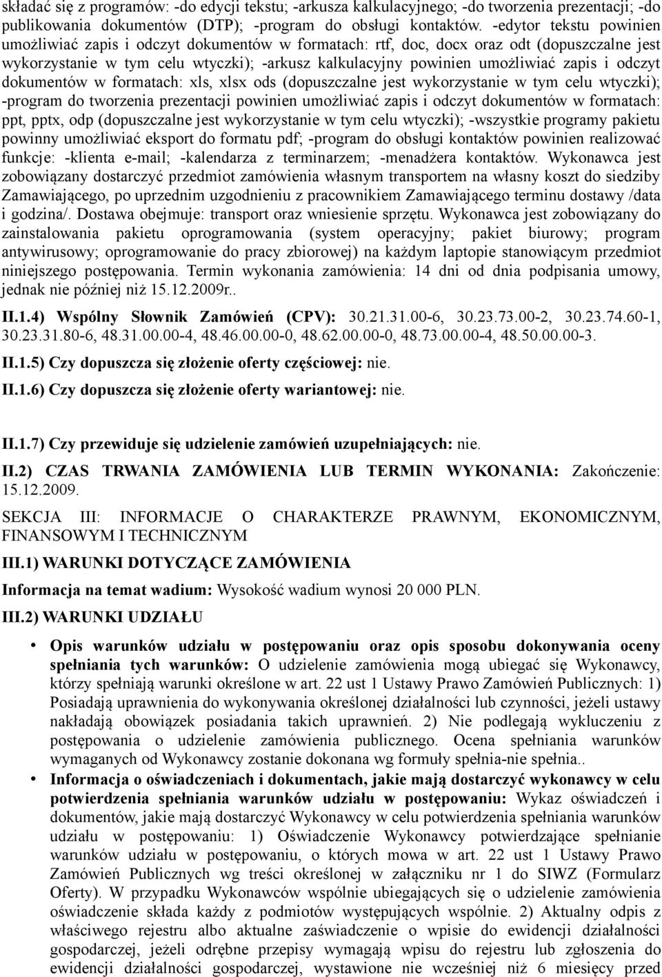 i odczyt dokumentów w formatach: xls, xlsx ods (dopuszczalne jest wykorzystanie w tym celu wtyczki); -program do tworzenia prezentacji powinien umożliwiać zapis i odczyt dokumentów w formatach: ppt,