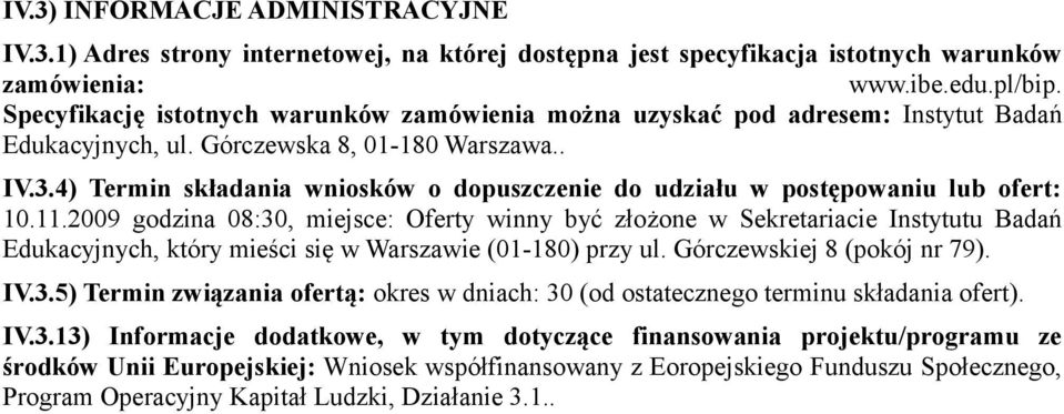 4) Termin składania wniosków o dopuszczenie do udziału w postępowaniu lub ofert: 10.11.