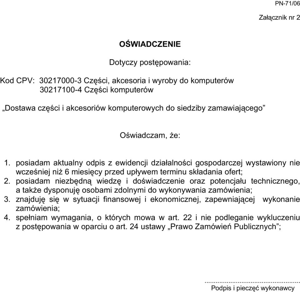 posiadam niezbędną wiedzę i doświadczenie oraz potencjału technicznego, a takŝe dysponuję osobami zdolnymi do wykonywania zamówienia; 3.