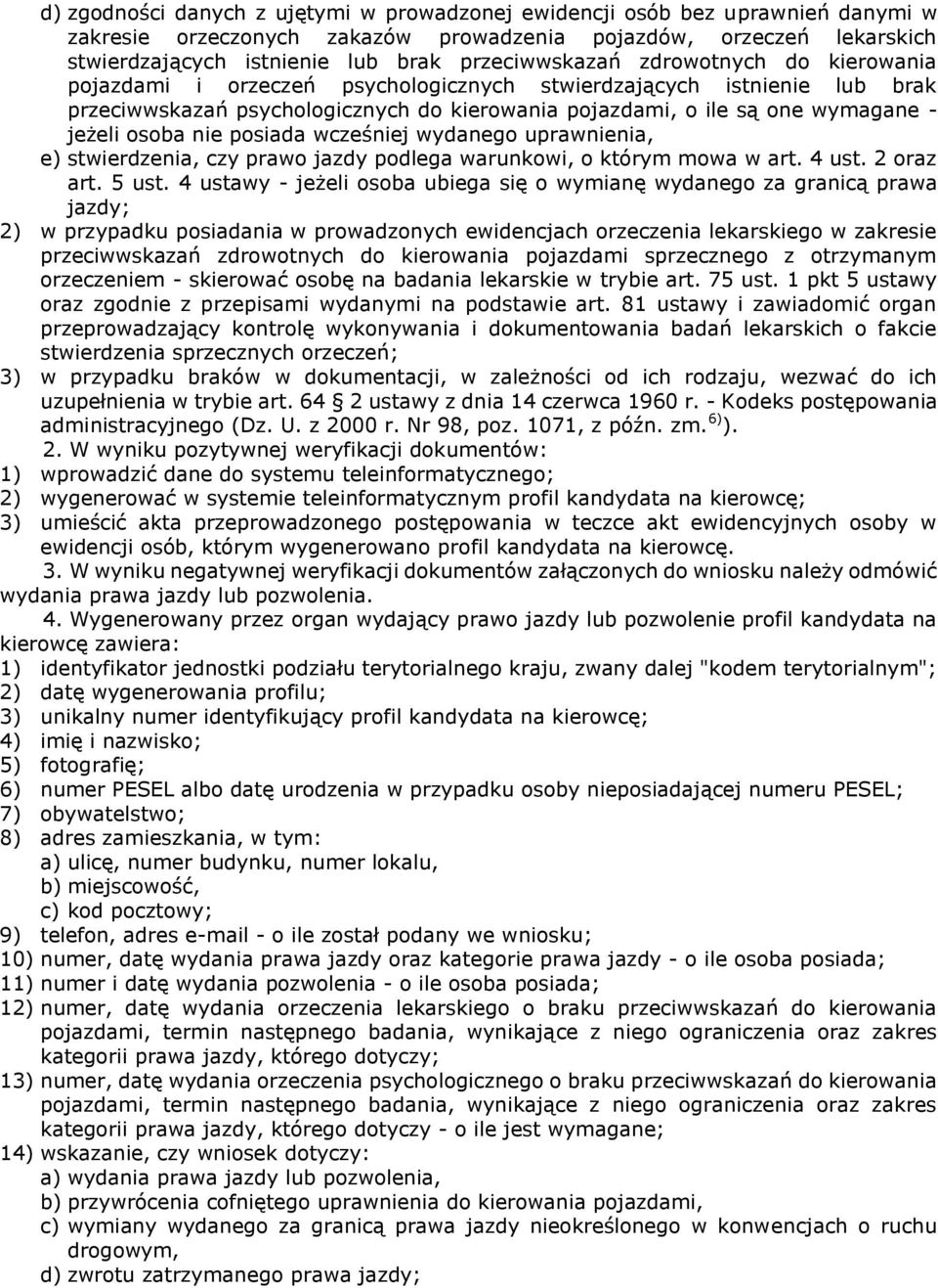 jeżeli osoba nie posiada wcześniej wydanego uprawnienia, e) stwierdzenia, czy prawo jazdy podlega warunkowi, o którym mowa w art. 4 ust. 2 oraz art. 5 ust.