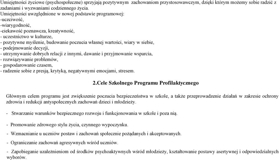 wartości, wiary w siebie, - podejmowanie decyzji, - utrzymywanie dobrych relacji z innymi, dawanie i przyjmowanie wsparcia, - rozwiązywanie problemów, - gospodarowanie czasem, - radzenie sobie z