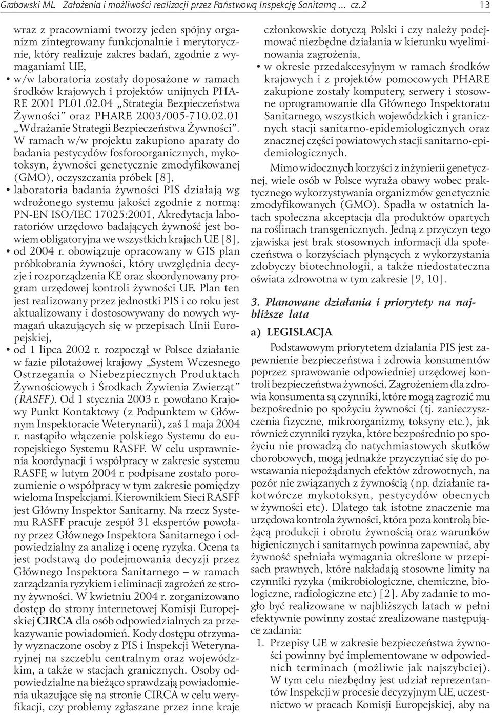 œrodków krajowych i projektów unijnych PHA- RE 2001 PL01.02.04 Strategia Bezpieczeñstwa ywnoœci oraz PHARE 2003/005-710.02.01 Wdra anie Strategii Bezpieczeñstwa ywnoœci.