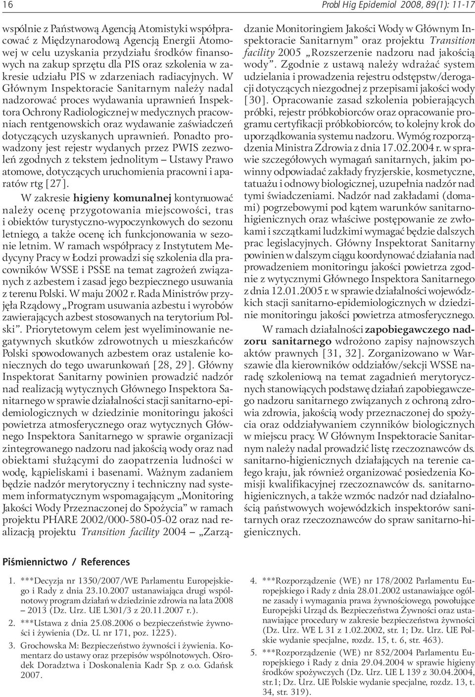 W G³ównym Inspektoracie Sanitarnym nale y nadal nadzorowaæ proces wydawania uprawnieñ Inspektora Ochrony Radiologicznej w medycznych pracowniach rentgenowskich oraz wydawanie zaœwiadczeñ dotycz¹cych