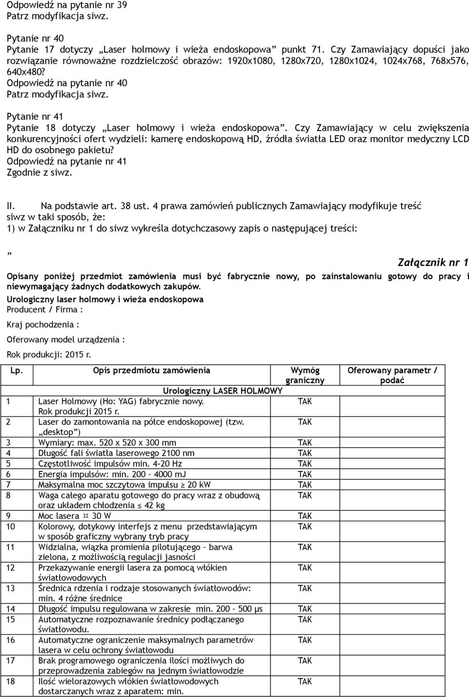 Odpowiedź na pytanie nr 40 Pytanie nr 41 Pytanie 18 dotyczy Laser holmowy i wieża endoskopowa.