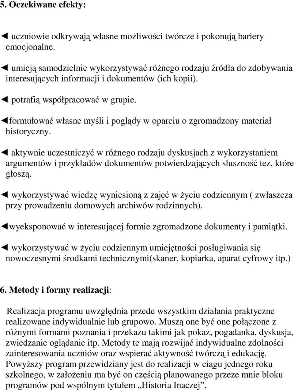 formułować własne myśli i poglądy w oparciu o zgromadzony materiał historyczny.