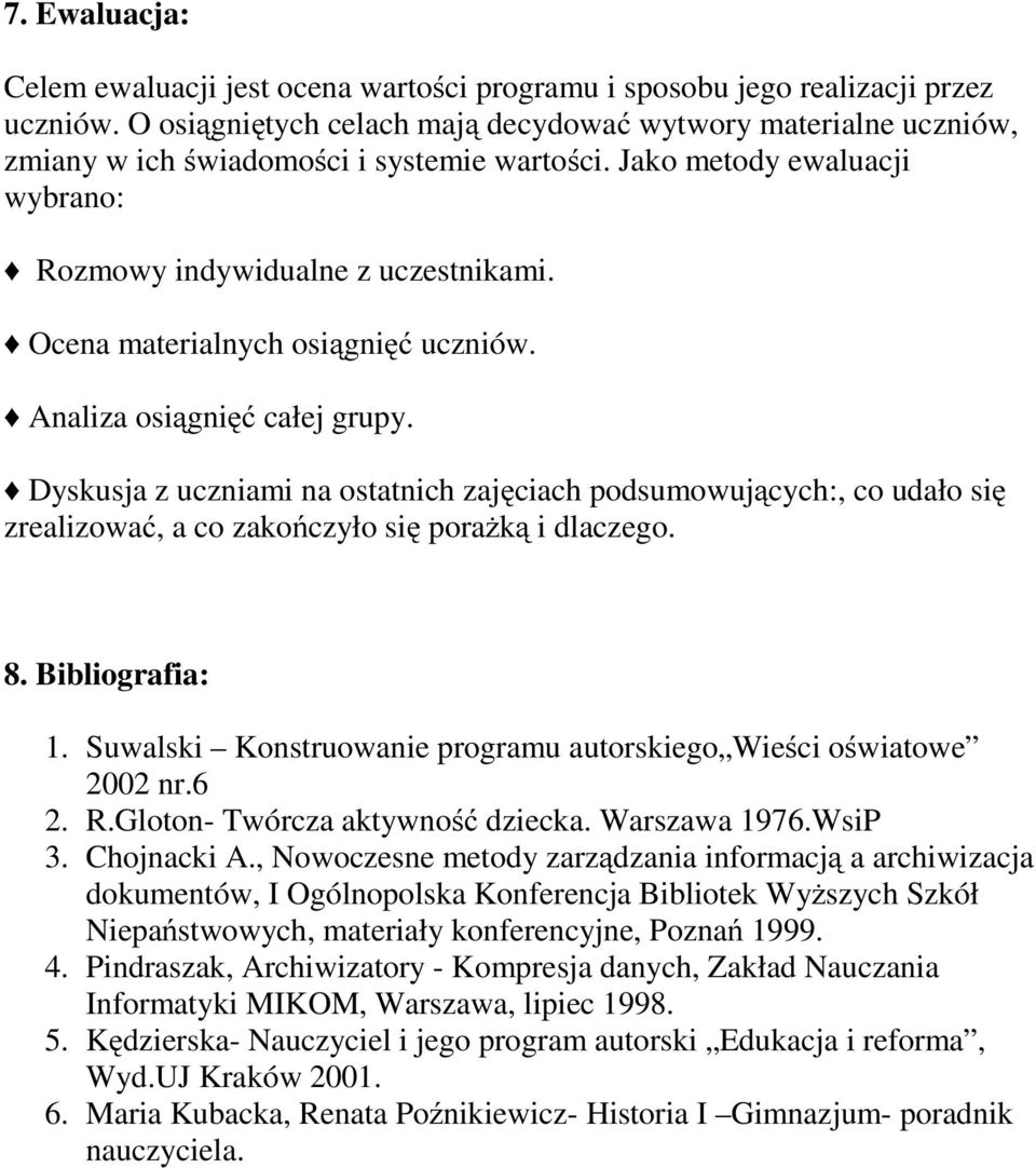 Ocena materialnych osiągnięć uczniów. Analiza osiągnięć całej grupy. Dyskusja z uczniami na ostatnich zajęciach podsumowujących:, co udało się zrealizować, a co zakończyło się porażką i dlaczego. 8.