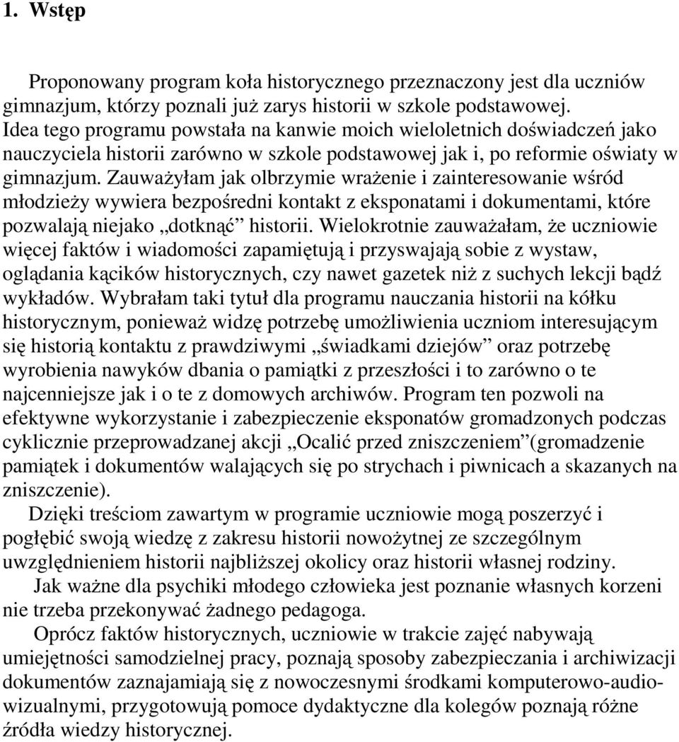 Zauważyłam jak olbrzymie wrażenie i zainteresowanie wśród młodzieży wywiera bezpośredni kontakt z eksponatami i dokumentami, które pozwalają niejako dotknąć historii.