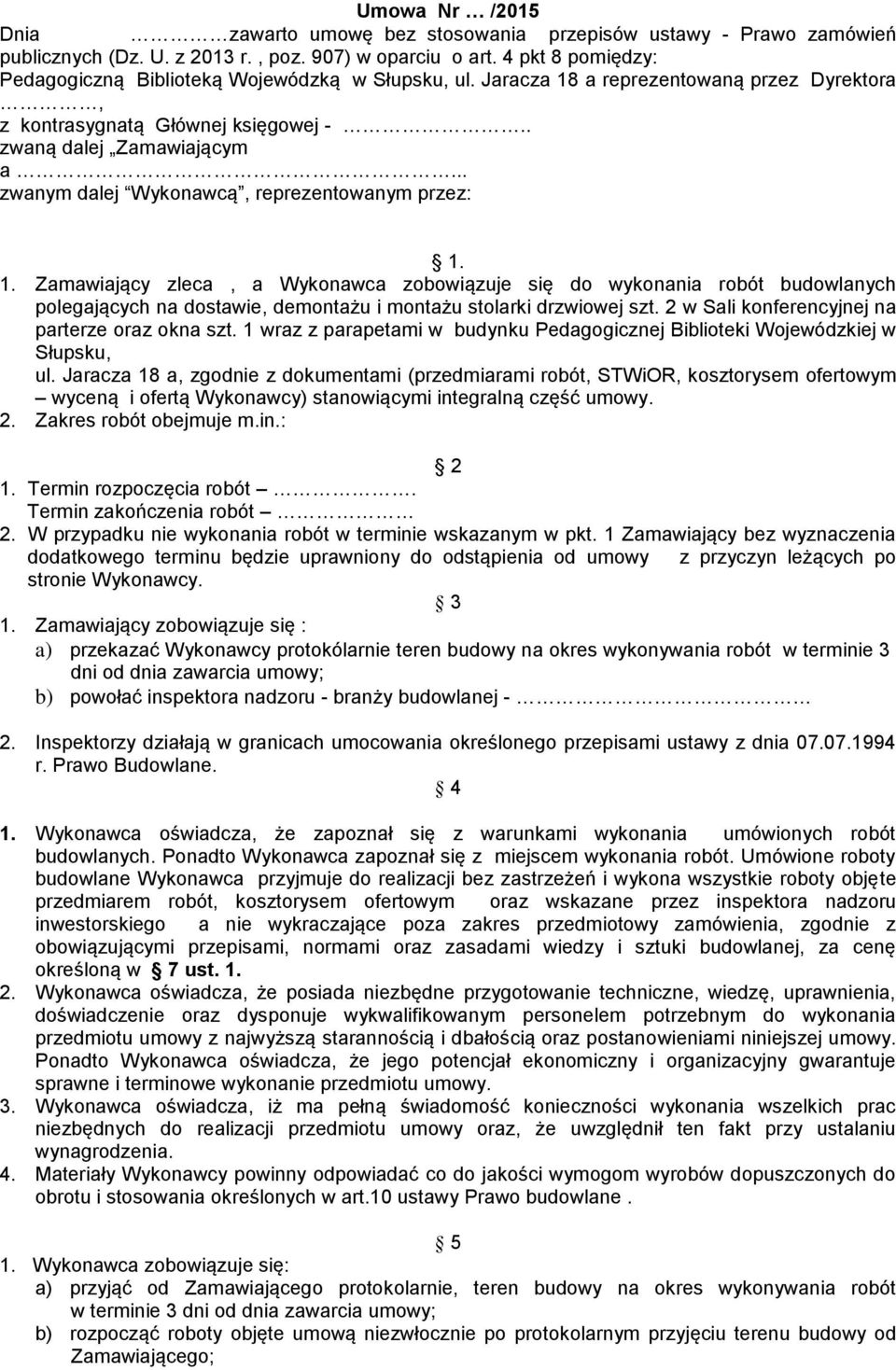 .. zwanym dalej Wykonawcą, reprezentowanym przez: 1. 1. Zamawiający zleca, a Wykonawca zobowiązuje się do wykonania robót budowlanych polegających na dostawie, demontażu i montażu stolarki drzwiowej szt.