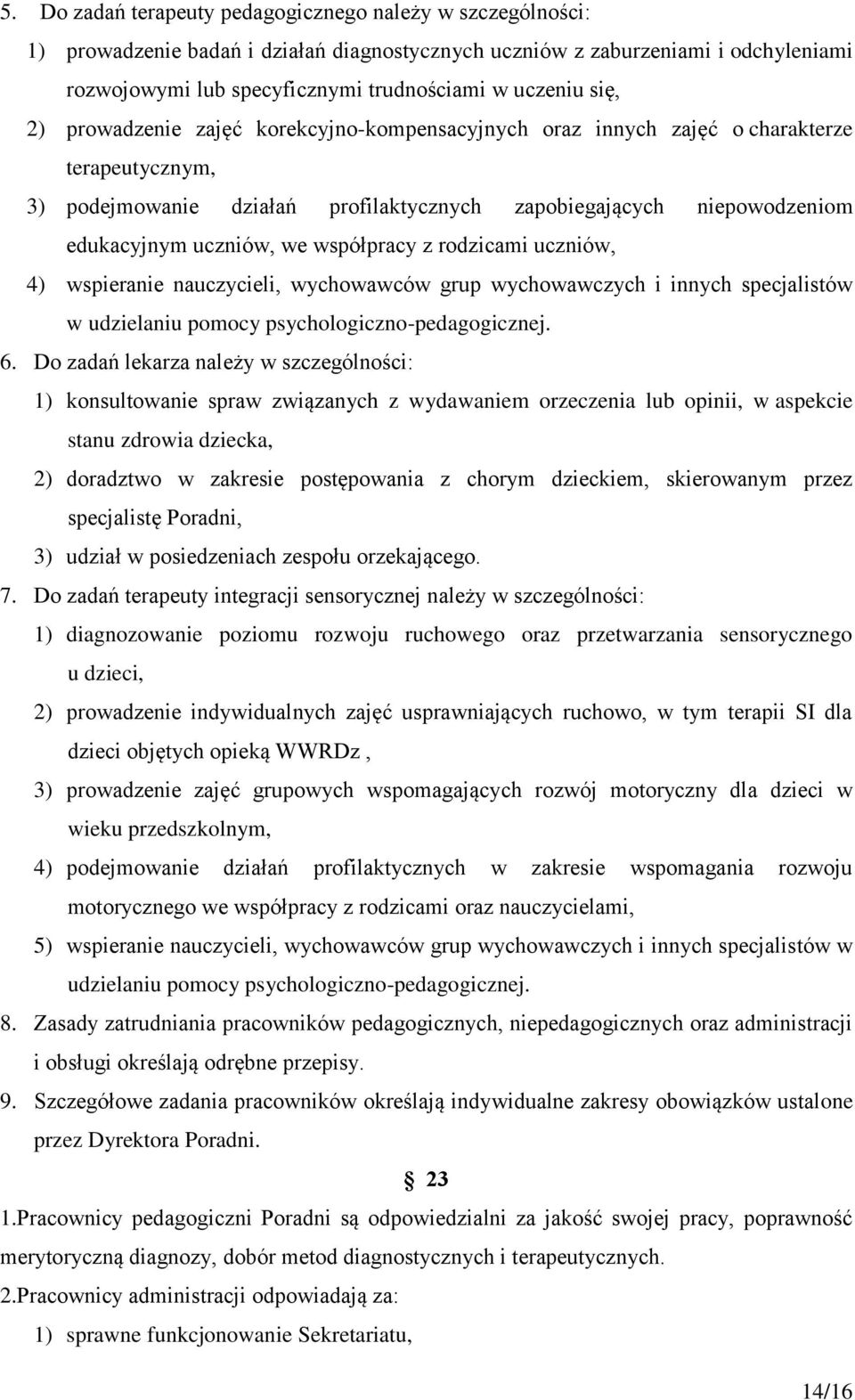 współpracy z rodzicami uczniów, 4) wspieranie nauczycieli, wychowawców grup wychowawczych i innych specjalistów w udzielaniu pomocy psychologiczno-pedagogicznej. 6.