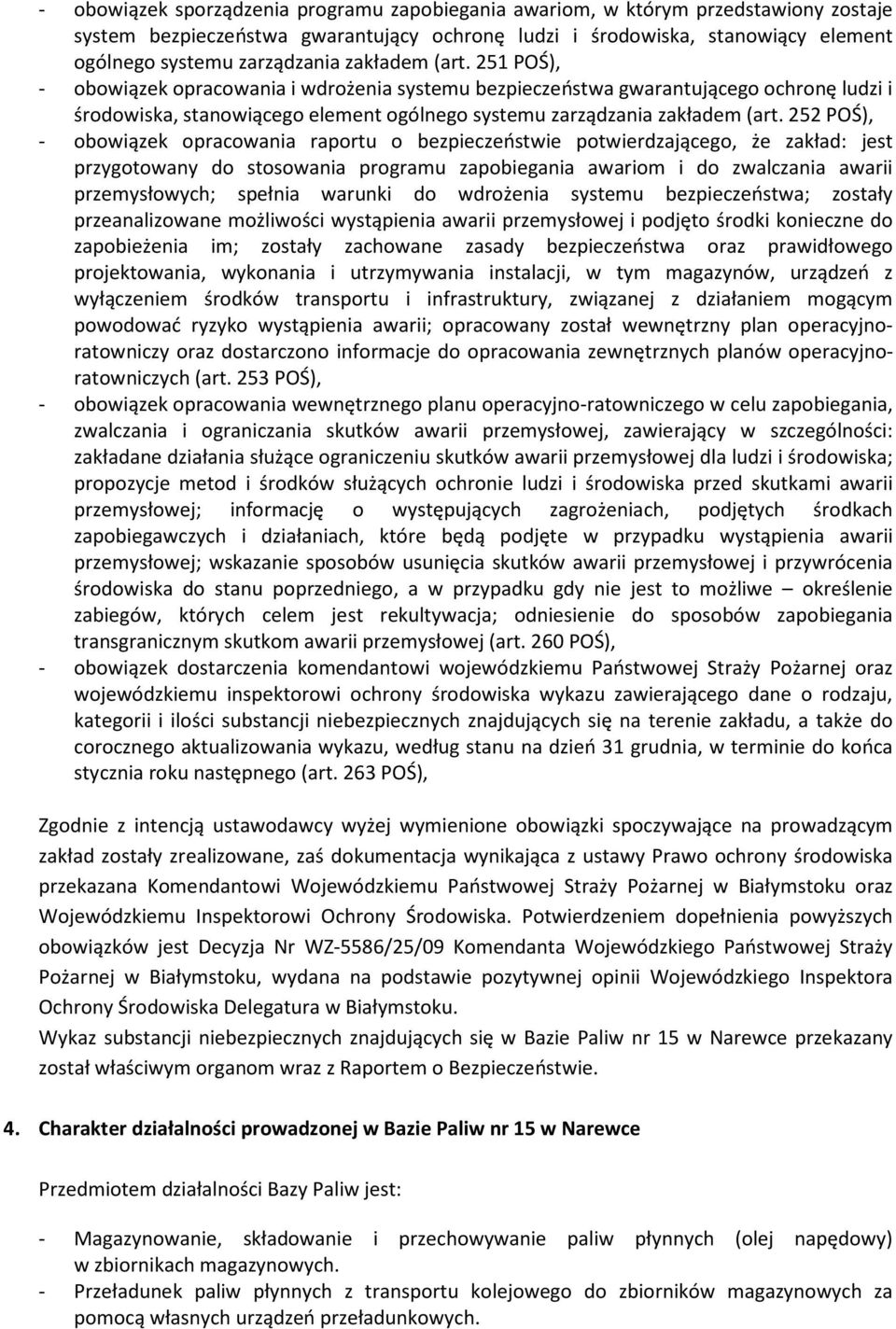 252 POŚ), - obowiązek opracowania raportu o bezpieczeństwie potwierdzającego, że zakład: jest przygotowany do stosowania programu zapobiegania awariom i do zwalczania awarii przemysłowych; spełnia