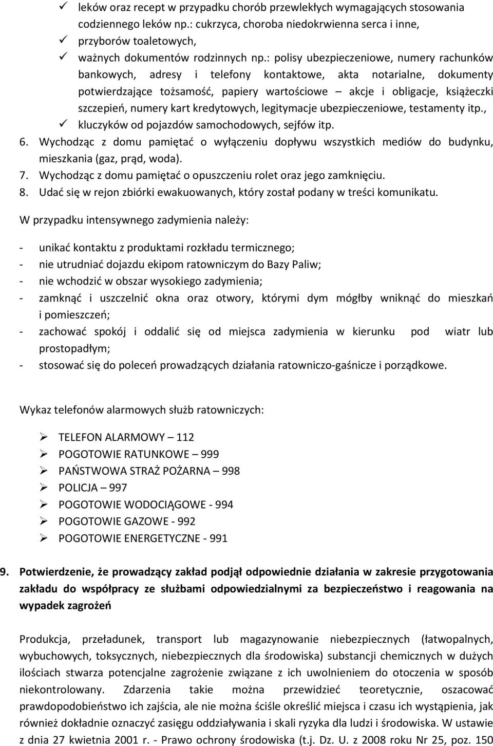 numery kart kredytowych, legitymacje ubezpieczeniowe, testamenty itp., kluczyków od pojazdów samochodowych, sejfów itp. 6.