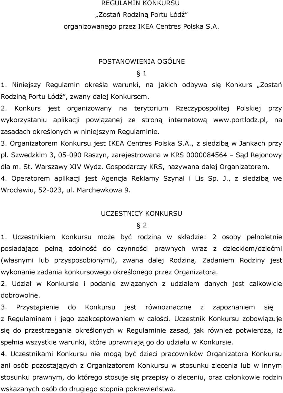 Konkurs jest organizowany na terytorium Rzeczypospolitej Polskiej przy wykorzystaniu aplikacji powiązanej ze stroną internetową www.portlodz.pl, na zasadach określonych w niniejszym Regulaminie. 3.