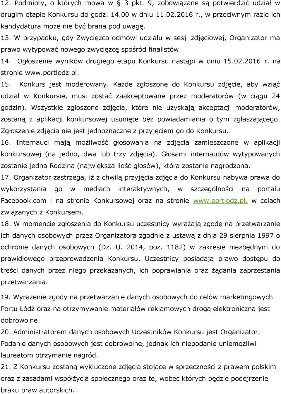 14. Ogłoszenie wyników drugiego etapu Konkursu nastąpi w dniu 15.02.2016 r. na stronie www.portlodz.pl. 15. Konkurs jest moderowany.