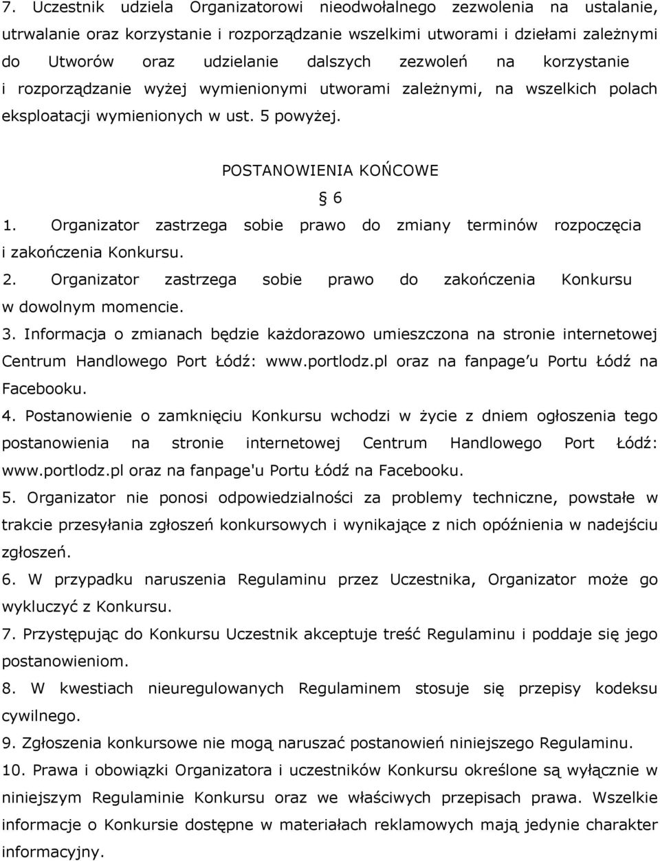 Organizator zastrzega sobie prawo do zmiany terminów rozpoczęcia i zakończenia Konkursu. 2. Organizator zastrzega sobie prawo do zakończenia Konkursu w dowolnym momencie. 3.