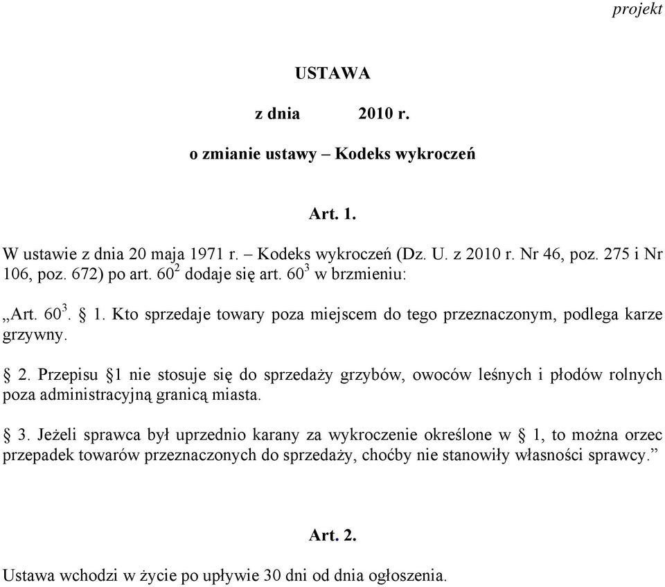 3. Jeżeli sprawca był uprzednio karany za wykroczenie określone w 1, to można orzec przepadek towarów przeznaczonych do sprzedaży, choćby nie stanowiły własności