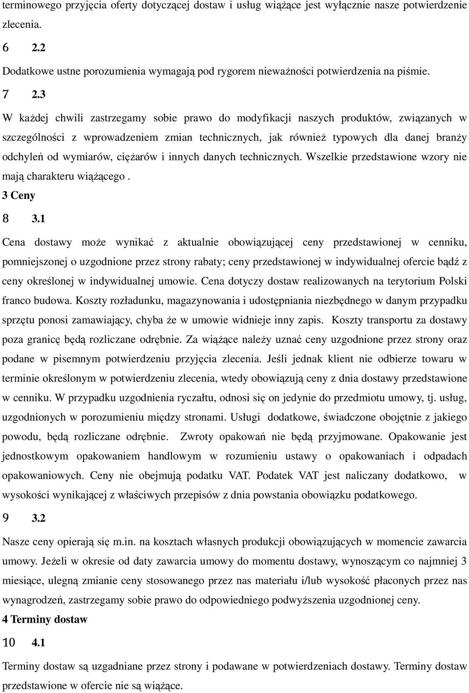 wymiarów, ciężarów i innych danych technicznych. Wszelkie przedstawione wzory nie mają charakteru wiążącego. 3 Ceny 8 3.