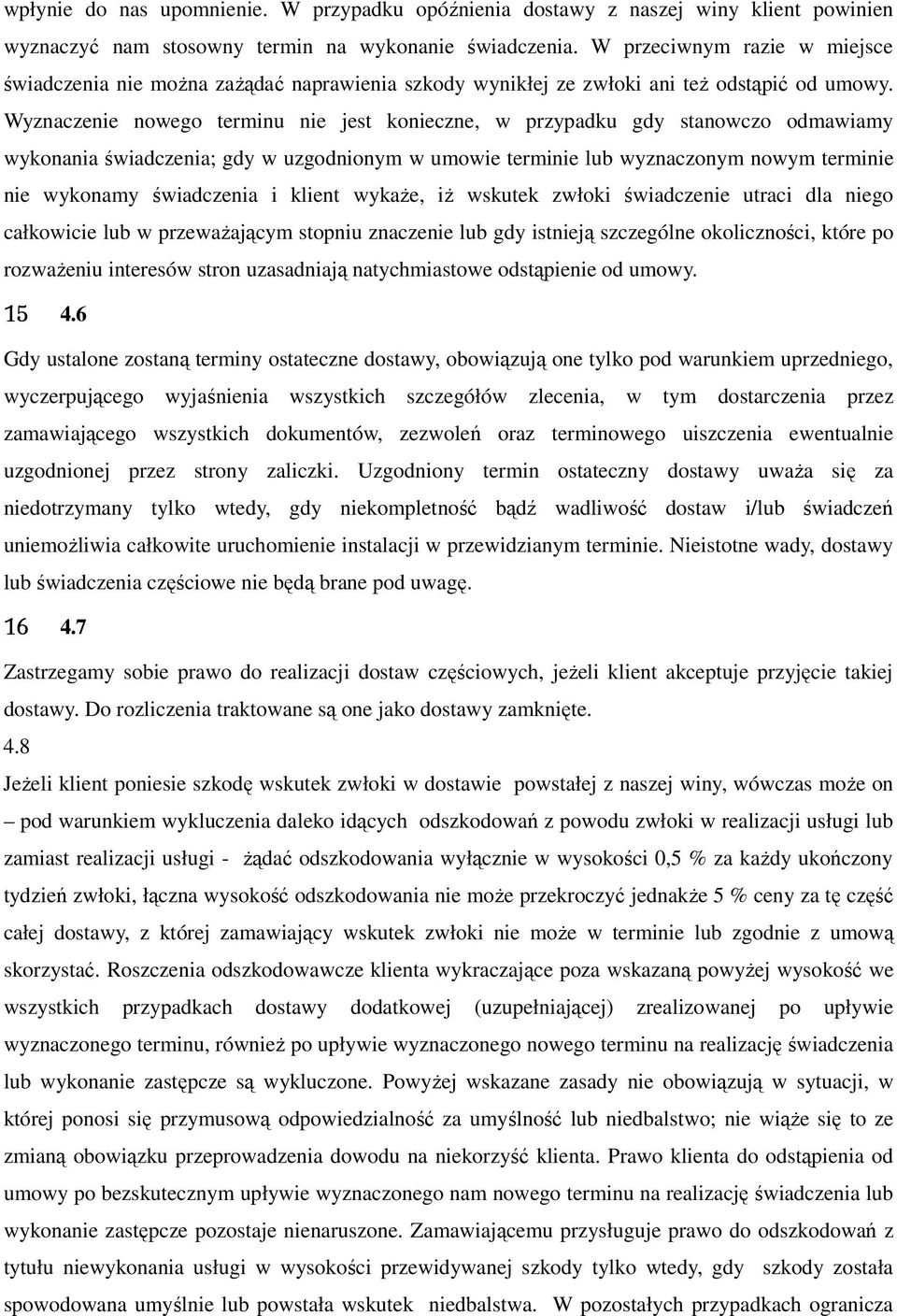 Wyznaczenie nowego terminu nie jest konieczne, w przypadku gdy stanowczo odmawiamy wykonania świadczenia; gdy w uzgodnionym w umowie terminie lub wyznaczonym nowym terminie nie wykonamy świadczenia i