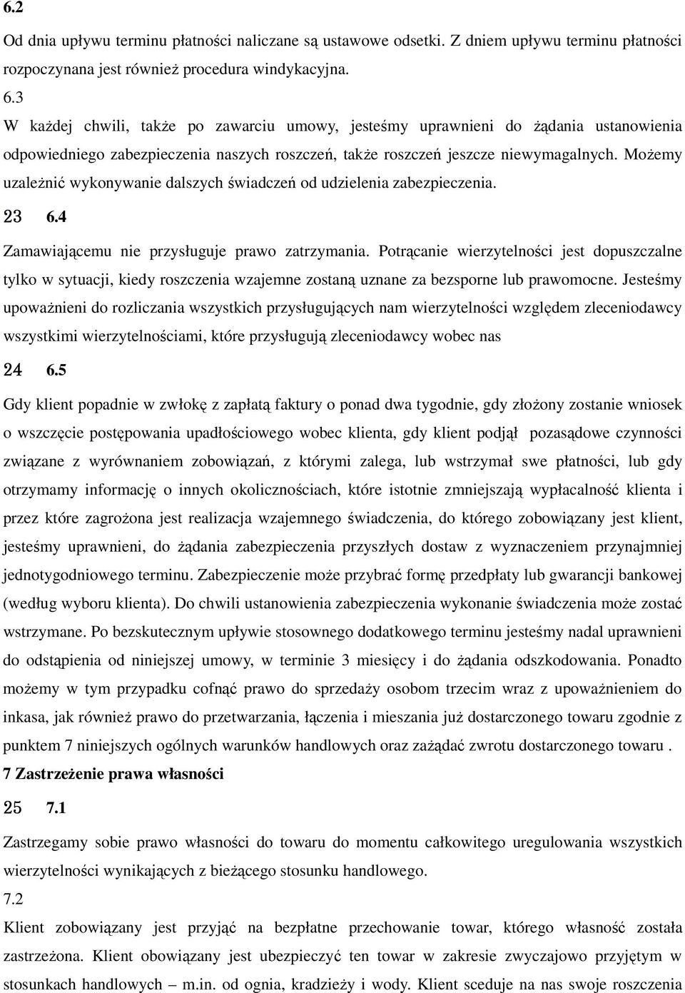 Możemy uzależnić wykonywanie dalszych świadczeń od udzielenia zabezpieczenia. 23 6.4 Zamawiającemu nie przysługuje prawo zatrzymania.