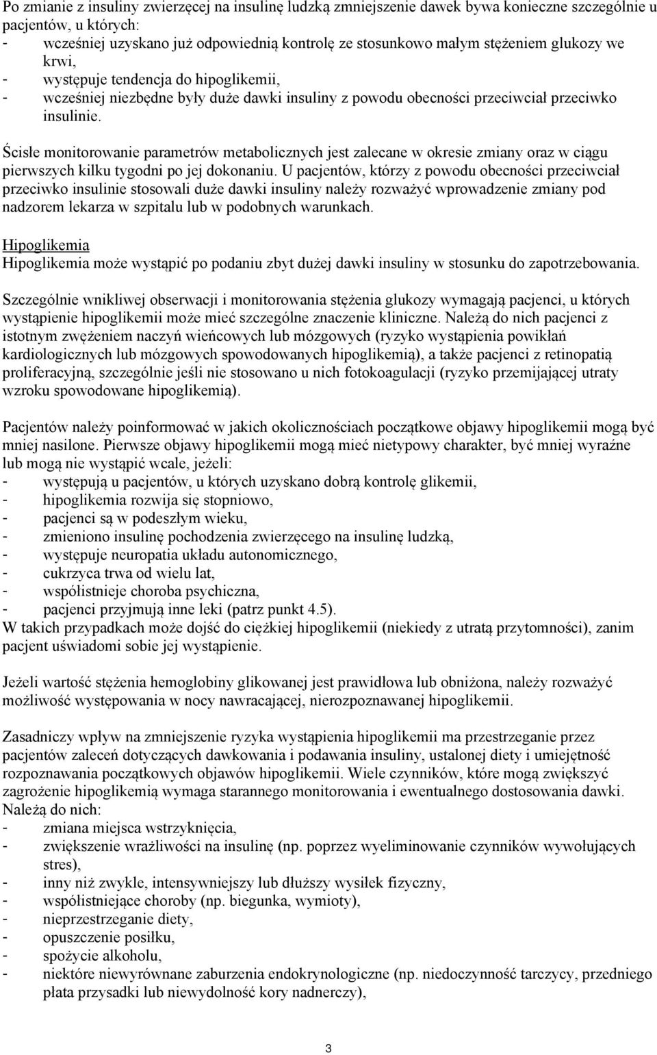 Ścisłe monitorowanie parametrów metabolicznych jest zalecane w okresie zmiany oraz w ciągu pierwszych kilku tygodni po jej dokonaniu.