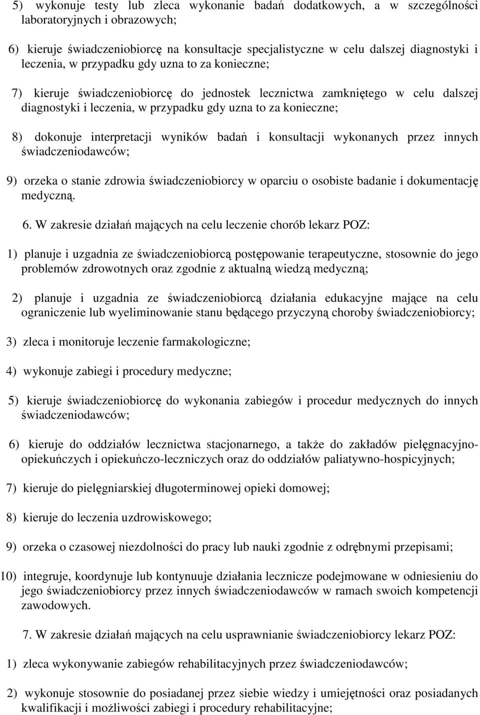 interpretacji wyników bada i konsultacji wykonanych przez innych wiadczeniodawców; 9) orzeka o stanie zdrowia wiadczeniobiorcy w oparciu o osobiste badanie i dokumentacj medyczn. 6.