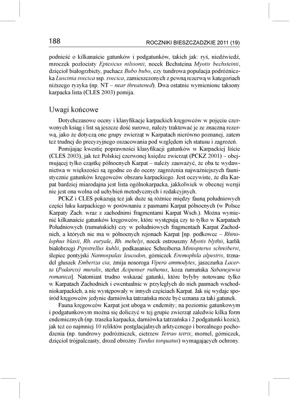 Dwa ostatnie wymienione taksony karpacka lista (CLES 2003) pomija.