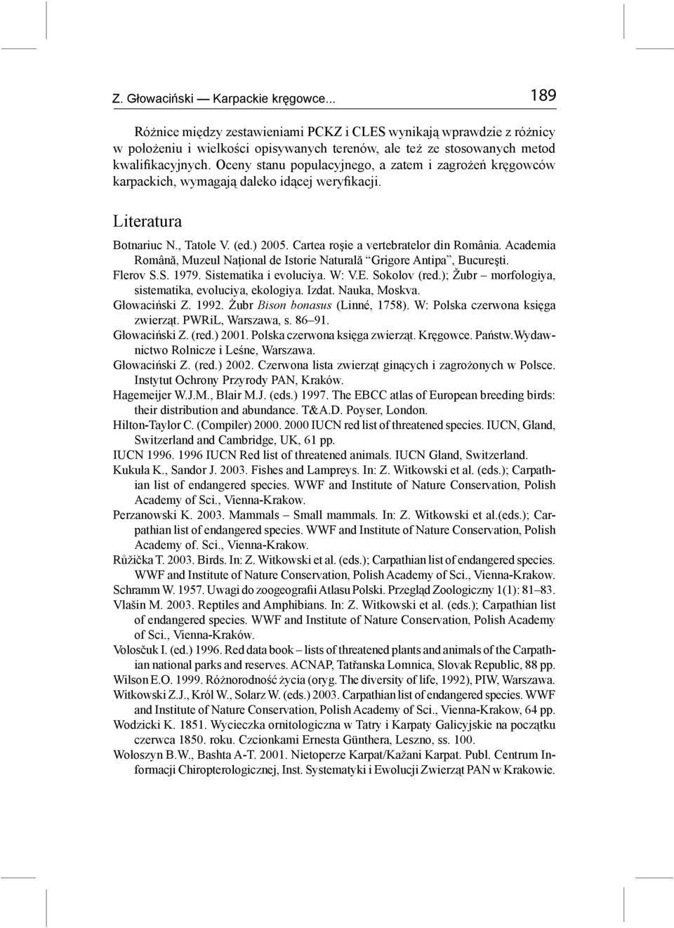 Academia Română, Muzeul Naţional de Istorie Naturală Grigore Antipa, Bucureşti. Flerov S.S. 1979. Sistematika i evoluciya. W: V.E. Sokolov (red.); Žubr morfologiya, sistematika, evoluciya, ekologiya.