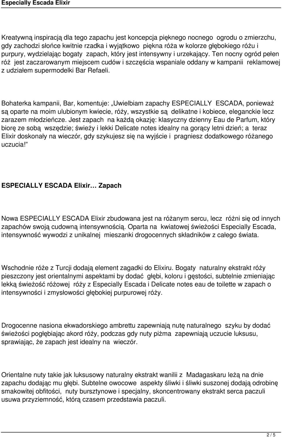 Bohaterka kampanii, Bar, komentuje: Uwielbiam zapachy ESPECIALLY ESCADA, ponieważ są oparte na moim ulubionym kwiecie, róży, wszystkie są delikatne i kobiece, eleganckie lecz zarazem młodzieńcze.