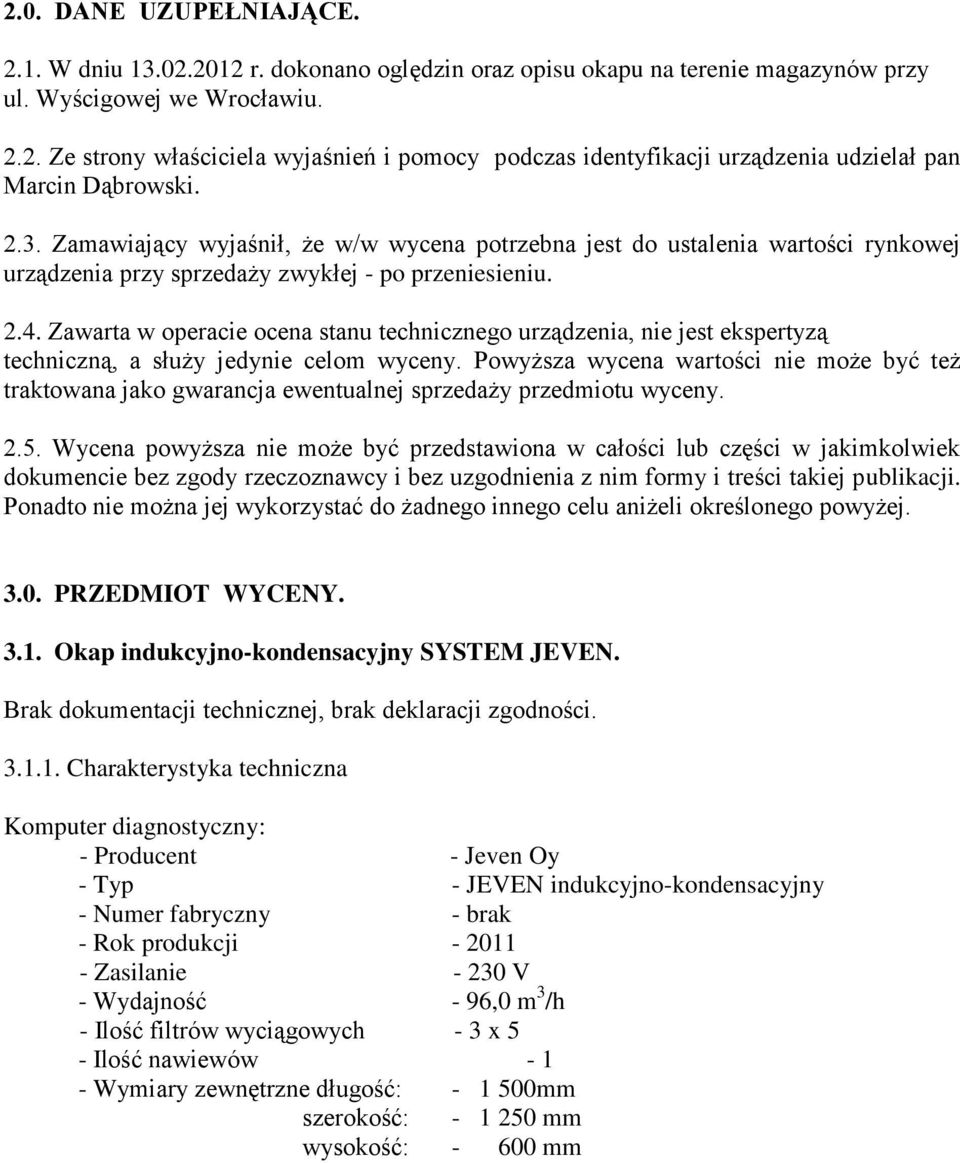 Zawarta w operacie ocena stanu technicznego urządzenia, nie jest ekspertyzą techniczną, a służy jedynie celom wyceny.