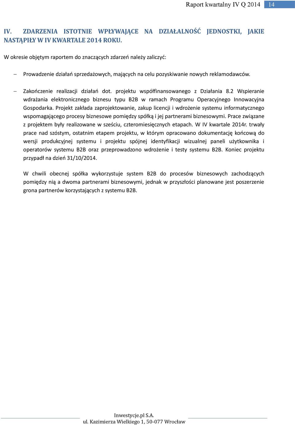 projektu współfinansowanego z Działania 8.2 Wspieranie wdrażania elektronicznego biznesu typu B2B w ramach Programu Operacyjnego Innowacyjna Gospodarka.