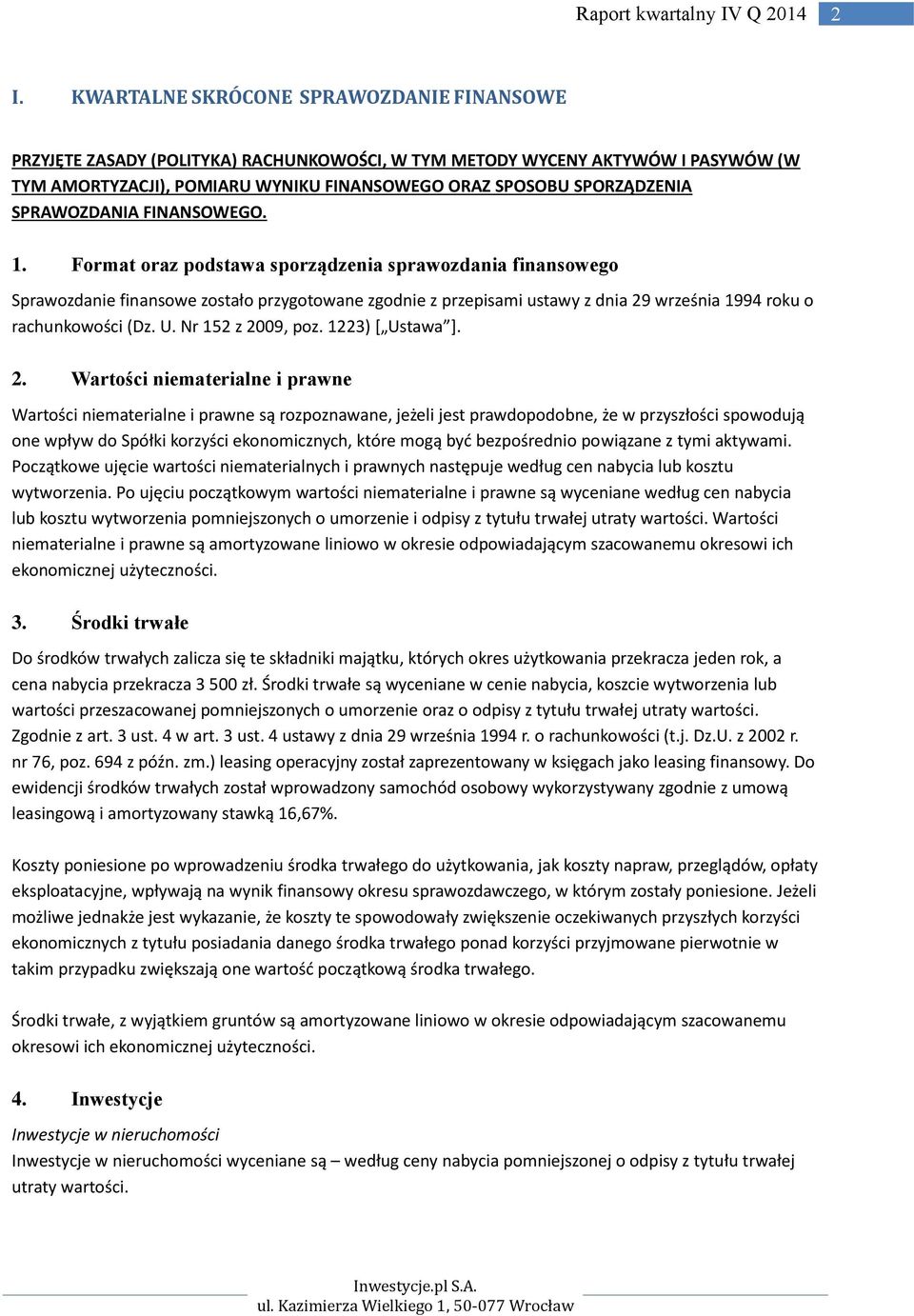 Format oraz podstawa sporządzenia sprawozdania finansowego Sprawozdanie finansowe zostało przygotowane zgodnie z przepisami ustawy z dnia 29 września 1994 roku o rachunkowości (Dz. U.