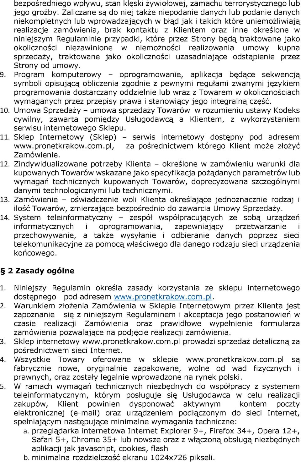 określone w niniejszym Regulaminie przypadki, które przez Strony będą traktowane jako okoliczności niezawinione w niemożności realizowania umowy kupna sprzedaży, traktowane jako okoliczności