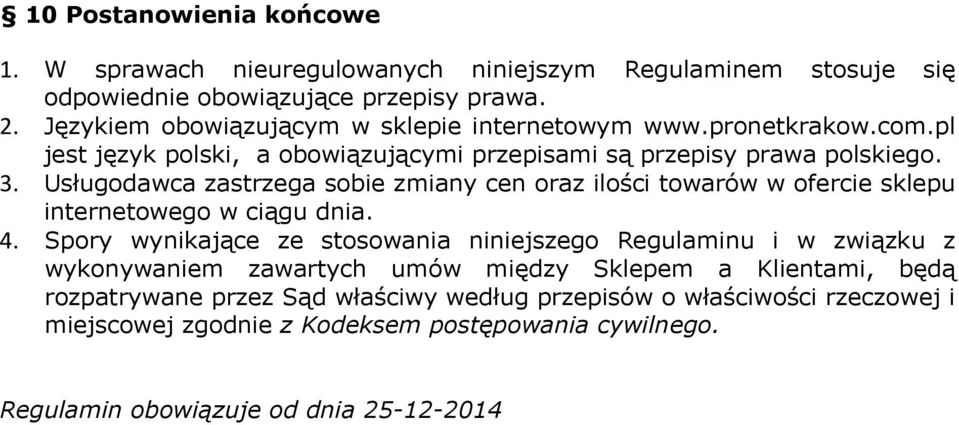 Usługodawca zastrzega sobie zmiany cen oraz ilości towarów w ofercie sklepu internetowego w ciągu dnia. 4.