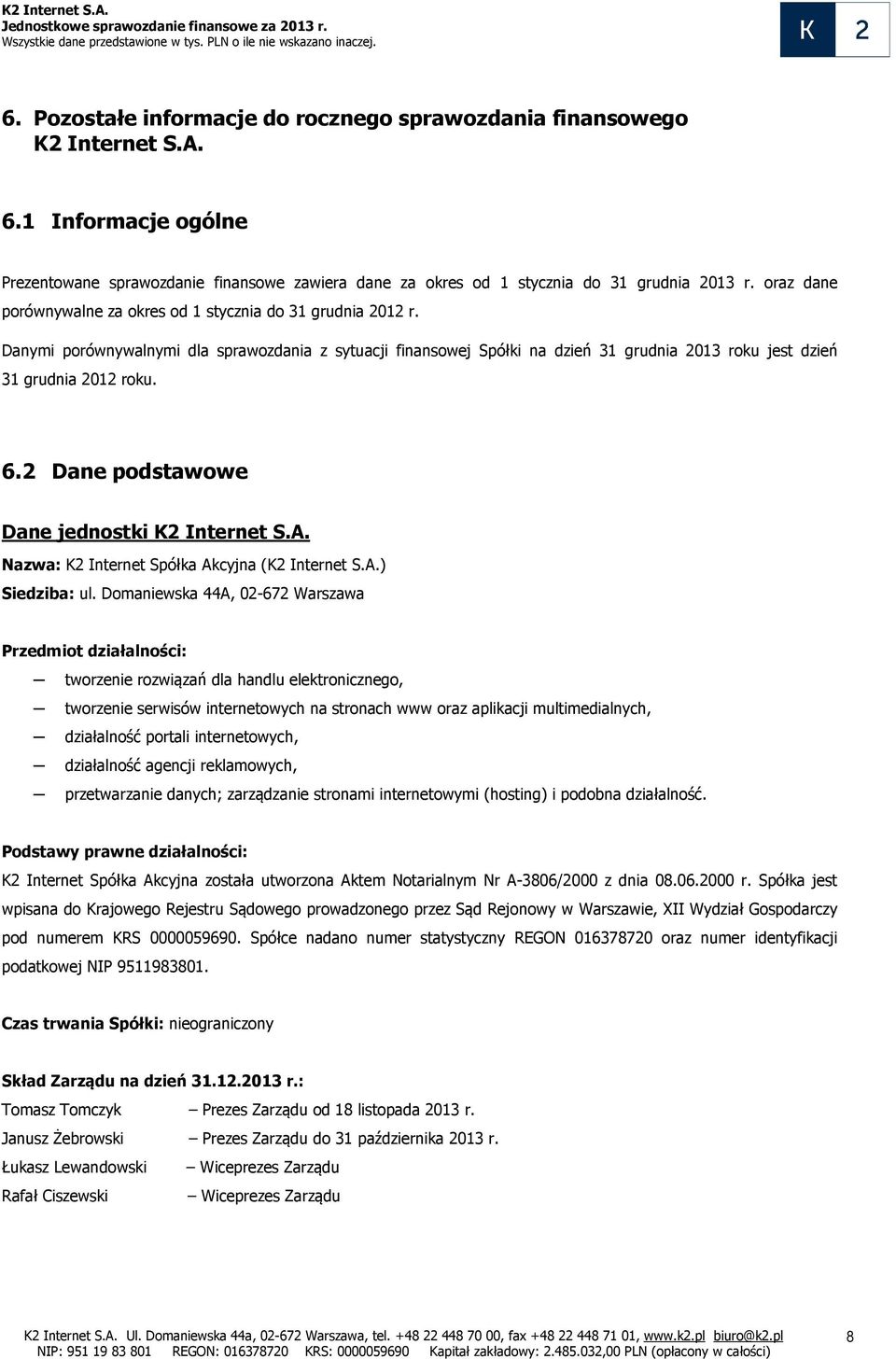 6.2 Dane podstawowe Dane jednostki K2 Internet S.A. Nazwa: K2 Internet Spółka Akcyjna (K2 Internet S.A.) Siedziba: ul.