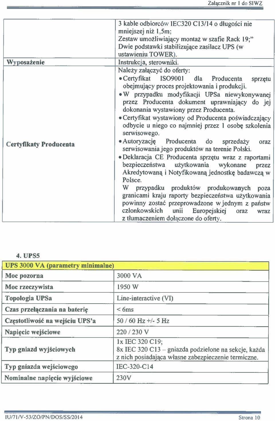 . W przypadku modyfikacji IJPSa niewykonywanej przez Producenta dokument uprawniający do jej dokonania wystawiony przez Producenta.