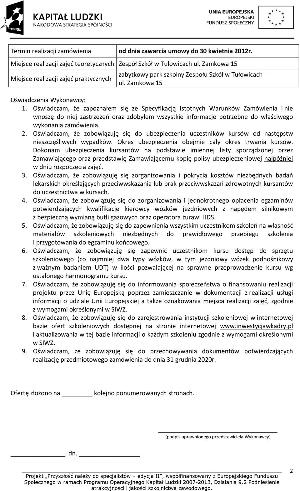 Oświadczam, że zapoznałem się ze Specyfikacją Istotnych Warunków Zamówienia i nie wnoszę do niej zastrzeżeń oraz zdobyłem wszystkie informacje potrzebne do właściwego wykonania zamówienia. 2.