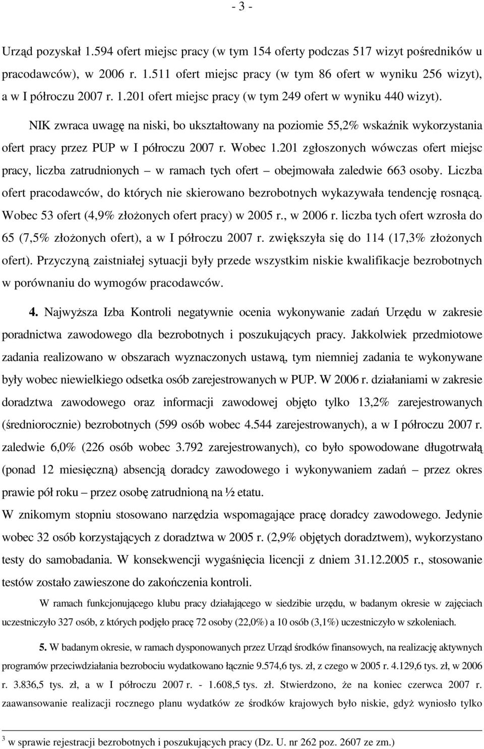 201 zgłoszonych wówczas ofert miejsc pracy, liczba zatrudnionych w ramach tych ofert obejmowała zaledwie 663 osoby.